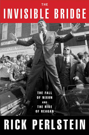 The Invisible Bridge: The Fall of Nixon and the Rise of Reagan